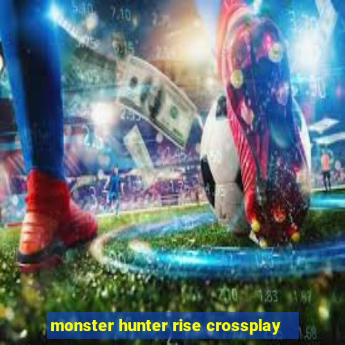 monster hunter rise crossplay